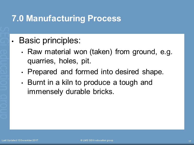 Last Updated:13 December 2017  © LMS SEGi education group 17 7.0 Manufacturing Process